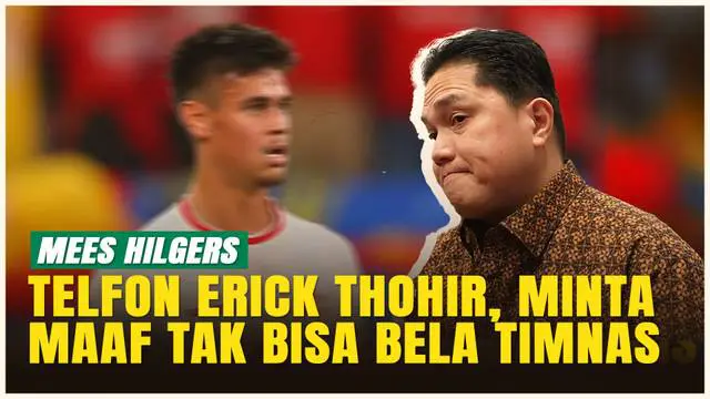 VIDEO: Erick Thohir Ungkap Mees Hilgers Minta Maaf Tak Perkuat Timnas Indonesia di FIFA Matchday