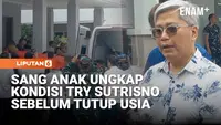 Sang Anak Ungkap Kondisi Try Sutrisno Sebelum Tutup Usia