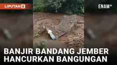 Banjir Bandang Jember Hancurkan Bangunan, Warga Panik