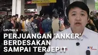 Perjuangan 'Anker', Berdesakan Sampai Terjepit