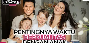 Fimela Update: Pentingnya Waktu Berkualitas dengan Anak