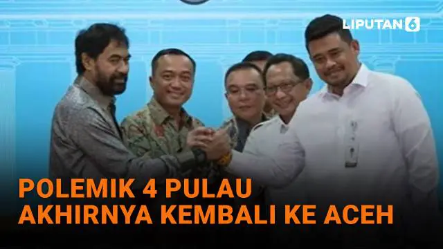 Polemik 4 Pulau Akhirnya Kembali ke Aceh
