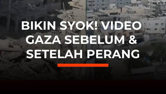 Bikin Syok! Video Gaza Sebelum & Sesudah Perang