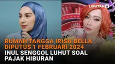 Mulai dari rumah tangga Irish Bella diputus 1 Februari 2024 hingga Inul senggol Luhut soal pajak hiburan, berikut sejumlah berita menarik News Flash Showbiz Liputan6.com.