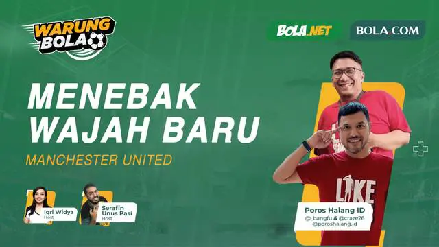 Berita Video Warung Bola yang akan membahas wajah baru Manchester United bersama dengan Poros Halang ID