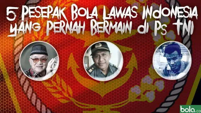 5 Pesepak Bola Lawas Inonesia yang Pernah Bermain di PS TNI