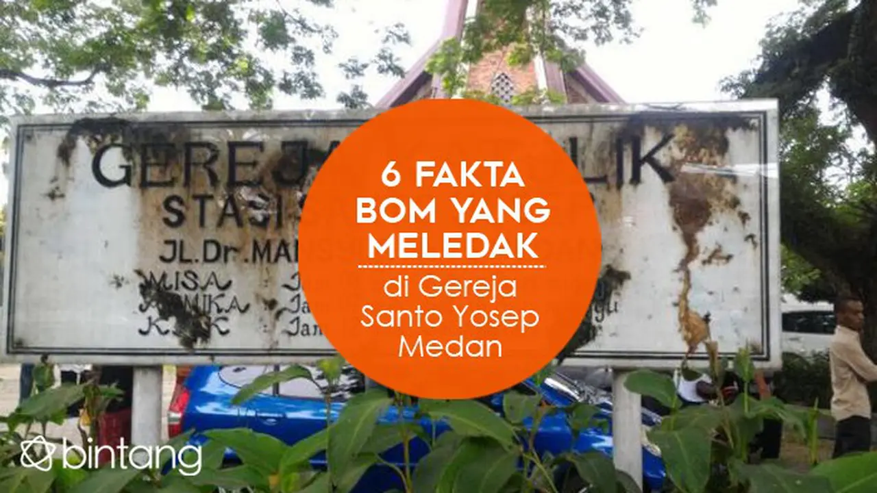 [Bintang] [Bintang] 5 Fakta Bom yang Meledak di Gereja Santo Yosep Medan