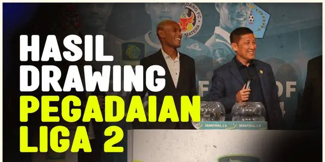 VIDEO: Hasil Drawing Semifinal Pegadaian Liga 2, Klub Ujung Barat Bertemu Klub Ujung Timur Indonesia