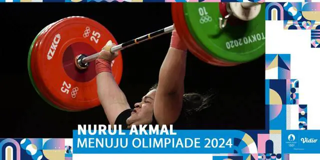 VIDEO: Testimoni Atlet Angkat Besi, Nurul Akmal Jelang Olimpiade 2024