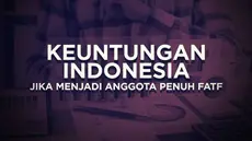 Indonesia sedeng ikuti proses Mutual Evaluation Review (MER) untuk menjadi anggota tetap organsasi anti pencucian uang dunia, Financial Action Task Force (FATF). Sejumlah manfaat diyakini akan didapatkan Indonesia. Apa saja?