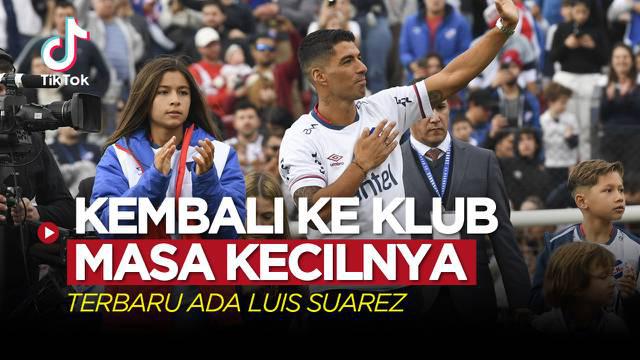 Berita video TikTok Bola tentang lima pemain yang kembali ke lub masa kecilnya, terbaru ada Luis Suarez ke Nacional .