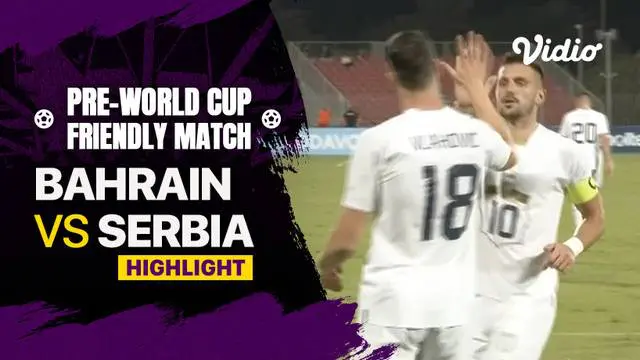 Berita video highlights kemenangan besar Timnas Serbia atas Bahrain dalam laga uji coba jelang Piala Dunia 2022, Jumat (18/11/2022) malam hari WIB.