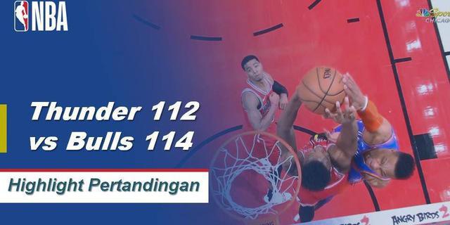 Cuplikan Pertandingan NBA : Bulls 114 vs Thunder 112