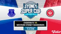 Link Live Streaming Sydney Super Cup 2022 : Everton Vs Western Sydney Wanderers di Vidio Sore Ini