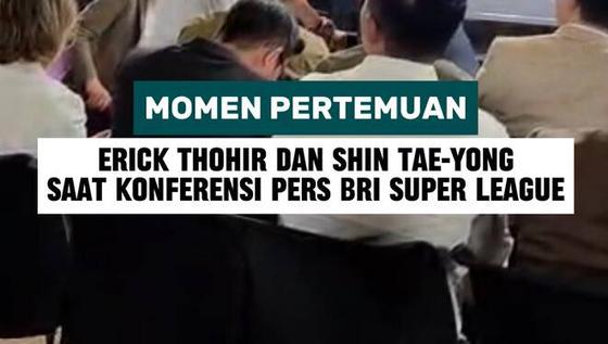 Momen pertemuan Erick Thohir dan Shin Tae-yong saat konferensi pers BRI Super League