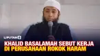 Khalid Basalamah Sebut Kerja di Perusahaan Rokok Haram