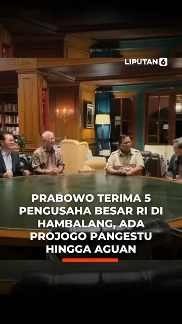 Prabowo Terima 5 Pengusaha Besar RI di Hambalang, Ada Projogo Pangestu hingga Aguan