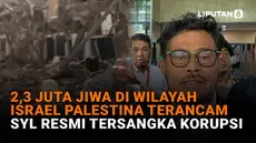 Mulai dari 2,3 juta jiwa di wilayah Israel Palestina terancam hingga SYL resmi tersangka korupsi, berikut sejumlah berita menarik News Flash Liputan6.com.