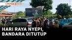 Bandara Internasional I Gusti Ngurah Rai menghentikan pelayanan penerbangan komersial saat perayaan Nyepi pada 29 - 30 Maret.