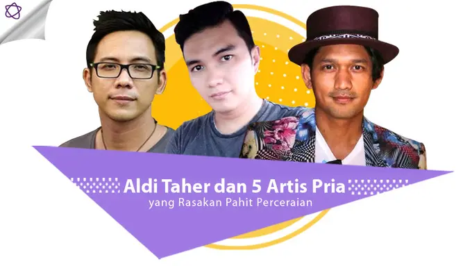 [Bintang] Aldi Taher dan 5 Artis Pria yang Rasakan Pahit Perceraian