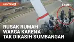 Tak Dikasih Sumbangan, Rombongan Pria Rusak Rumah Warga