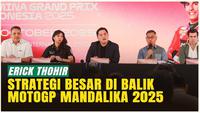 VIDEO: MotoGP Mandalika 2025 Jadi Kebanggaan Nasional, Erick Thohir Bicara Potensi Besar!