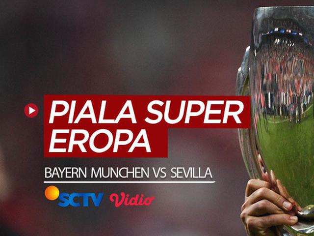 Video Jangan Lewatkan Laga Seru Piala Super Eropa Bayern Munchen Vs Sevilla Di Sctv Dan Vidio Dunia Bola Com