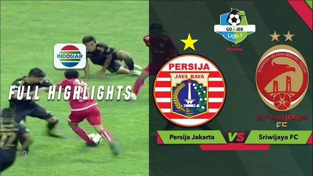 VIDEO: Highlights Liga 1 2018, Persija Vs Sriwijaya FC 3-2