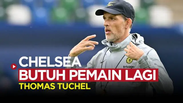 VIDEO: Thomas Tuchel Minta Chelsea Beli Pemain Lagi Sebelum Deadline Bursa Transfer