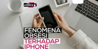 Fimela Update: Fenomena Obsesi Terhadap Iphone