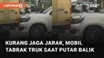 Insiden tidak terduga dialami oleh truk dan mobil saat putar balik.