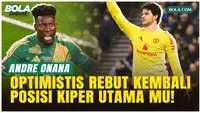 Tak Mau Tersingkir! Andre Onana Incar Kembali Takhta Kiper Nomor Satu di MU