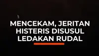 Mencekam, Jeritan Histeris Disusul Ledakan Rudal