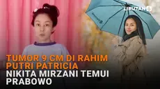 Mulai dari tumor 9 cm di rahim Putri Patricia hingga Nikita Mirzani temui Prabowo, berikut sejumlah berita menarik News Flash Showbiz Liputan6.com.