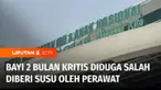 Bayi berusia 2 bulan yang sedang dirawat di Rumah Sakit Harapan Kita Jakarta, kritis, karena diduga salah diberi susu oleh perawat. Pihak rumah sakit membantah jika kesalahan pemberian susu menjadi penyebab bayi kritis.