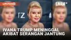 Ivana Trump Meninggal Dunia