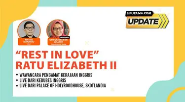 Liputan6 Update |  Senin, 12 September 2022  |   Pukul 11.00 WIB  | Tema: "Rest in Love" Ratu Elizabeth II

Laporan Langsung:
- Wawancara Pengamat Kerajaan Inggris
- Live dari Kedubes Inggris
- Live dari Gereja Katedral St Giles,  Edinburgh, Sko...