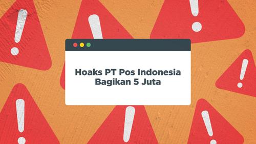 VIDEO HOAKS SEPEKAN: Hoaks PT Pos Indonesia Bagikan 5 Juta Rupiah