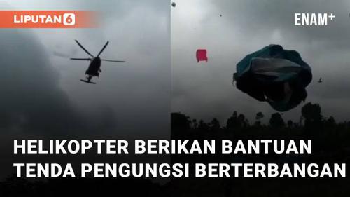 VIDEO: Gunakan Helikopter Saat Berikan Bantuan, Tenda Pengungsi Berterbangan