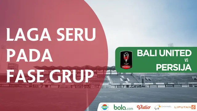 VIDEO: Laga Seru Bali United vs Persija pada Fase Grup Piala Presiden 2018