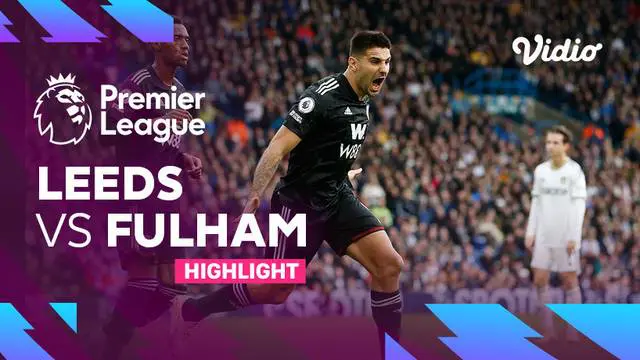 VIDEO: Highlights Laga Seru Liga Inggris, Leeds United Vs Fulham