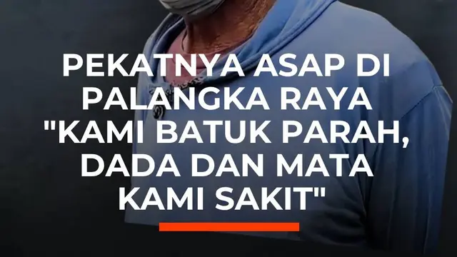Pekatnya Asap di Palangka Raya, "Kami Batuk Parah, Dada dan Mata Kami Sakit"