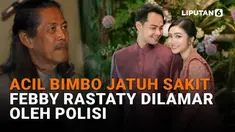 Mulai dari Acil Bimbo jatuh sakit hingga hingga Febby Rastaty dilamar oleh polisi di News Flash Showbiz Liputan6.com.