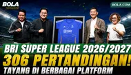 BRI Super League 2026/2027: 306 Laga Tayang di Indosiar, Vidio & Nex, Rerun di SimpoTV