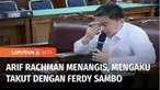 Terdakwa obstruction of justice atau perintangan penyidikan, kasus pembunuhan Brigadir Yosua, Arif Rachman menangis di persidangan. Arif Rachman mengaku takut dengan Ferdy Sambo, jika tidak menuruti perintahnya.