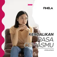 Kendalikan Rasa Cemasmu
