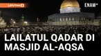 SEKITAR 180.000 JAMAAH MUSLIM MERAYAKAN LAILATUL QADAR DI MASJID AL-AQSA