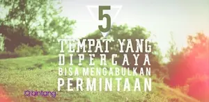 5 Tempat yang Dipercaya Bisa Mengabulkan Permintaan.