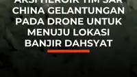 Aksi Heroik Tim SAR China Gelantungan pada Drone untuk Menuju Lokasi Banjir Dahsyat