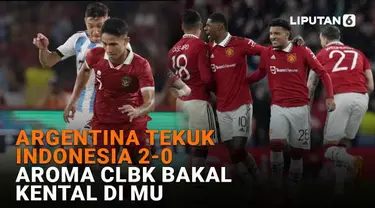 Mulai dari Argentina tekuk Indonesia 2-0 hingga aroma CLBK bakal kental di MU, berikut sejumlah berita menarik News Flash Sport Liputan6.com.